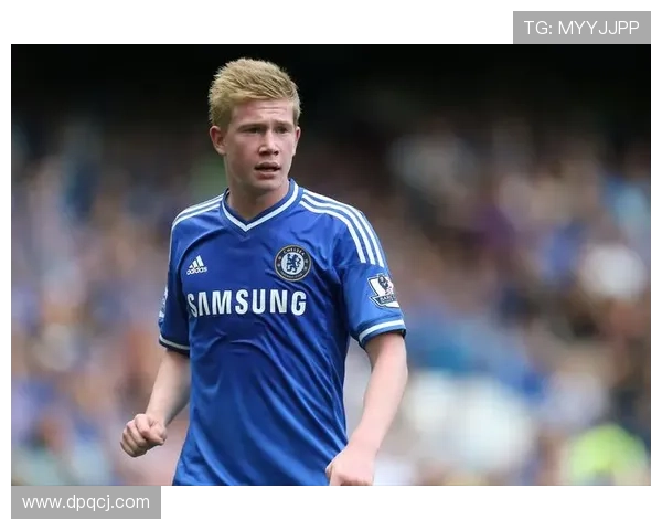 德布劳内被切尔西放弃:战术体系适配与个体发展冲突分析 德布劳内被切尔西放弃:战术体系适配与个体发展冲突分析